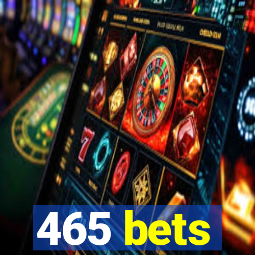 465 bets